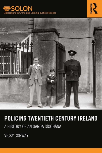 Policing Twentieth Century Ireland : A History of An Garda Siochana, EPUB eBook