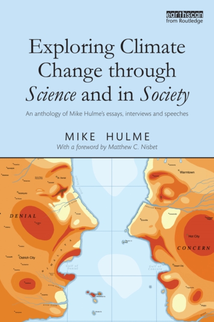 Exploring Climate Change through Science and in Society : An anthology of Mike Hulme's essays, interviews and speeches, EPUB eBook