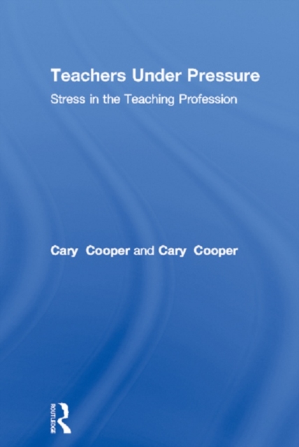 Teachers Under Pressure : Stress in the Teaching Profession, PDF eBook