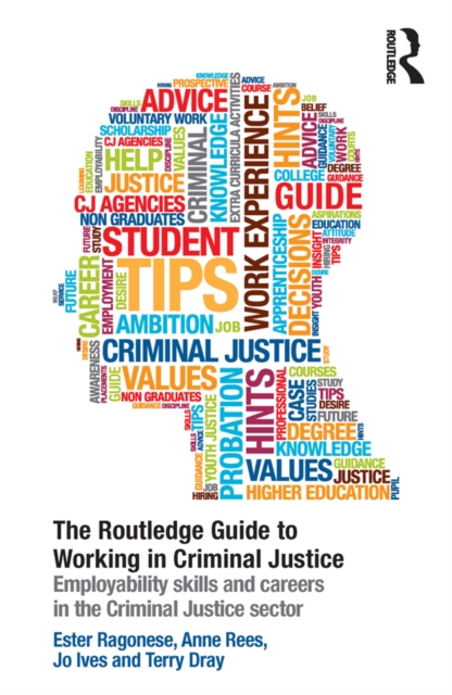 The Routledge Guide to Working in Criminal Justice : Employability skills and careers in the Criminal Justice sector, PDF eBook