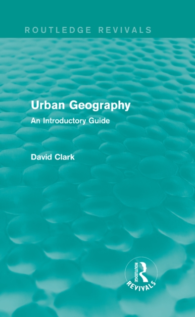 Urban Geography (Routledge Revivals) : An Introductory Guide, EPUB eBook