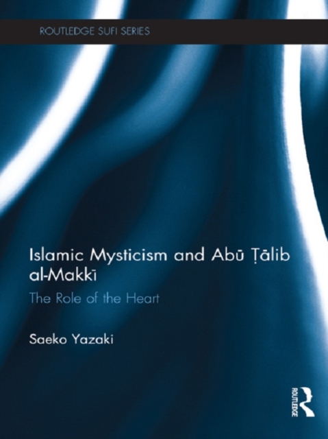 Islamic Mysticism and Abu Talib Al-Makki : The Role of the Heart, EPUB eBook