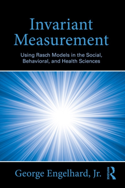 Invariant Measurement : Using Rasch Models in the Social, Behavioral, and Health Sciences, PDF eBook