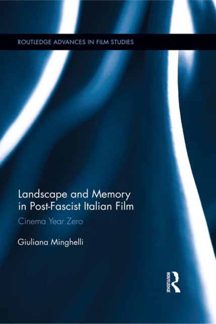 Landscape and Memory in Post-Fascist Italian Film : Cinema Year Zero, PDF eBook