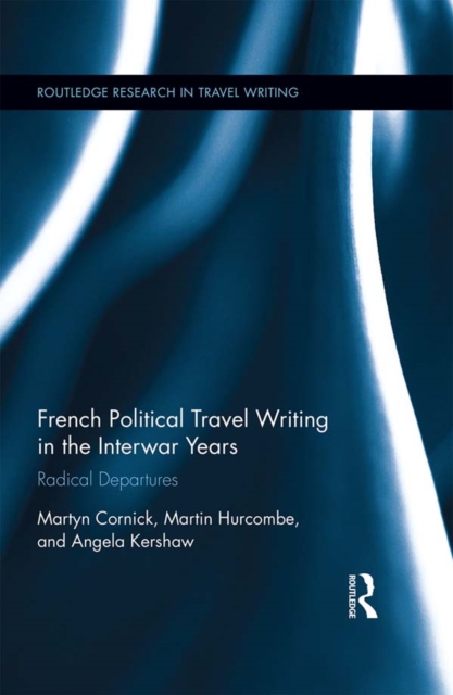 French Political Travel Writing in the Interwar Years : Radical Departures, PDF eBook