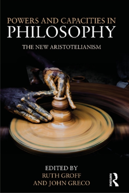 Powers and Capacities in Philosophy : The New Aristotelianism, PDF eBook