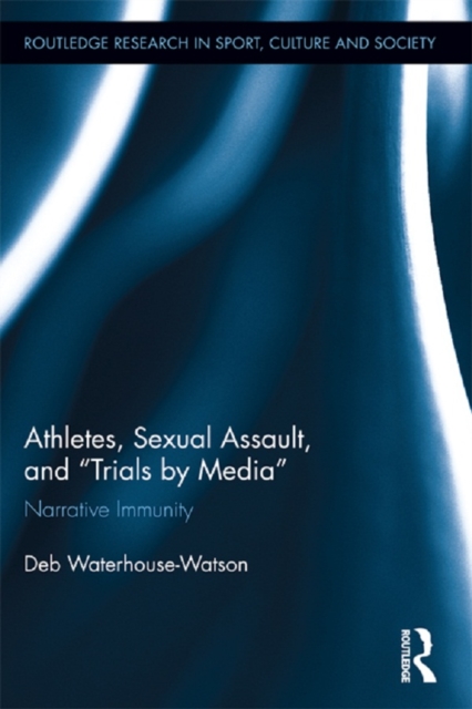 Athletes, Sexual Assault, and Trials by Media : Narrative Immunity, EPUB eBook