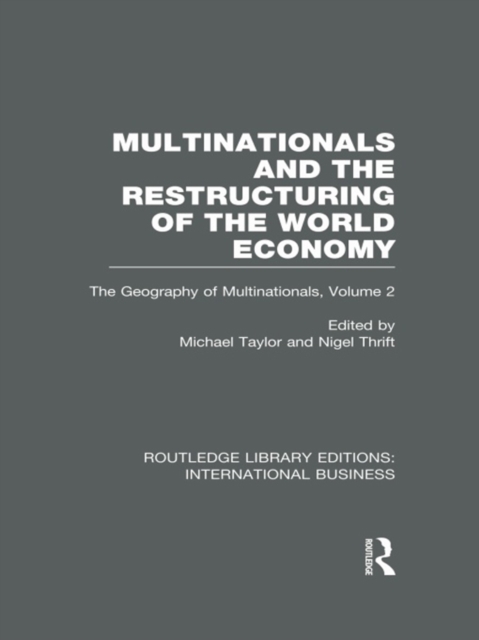 Multinationals and the Restructuring of the World Economy (RLE International Business) : The Geography of the Multinationals Volume 2, PDF eBook