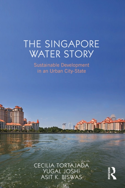 The Singapore Water Story : Sustainable Development in an Urban City-state, PDF eBook