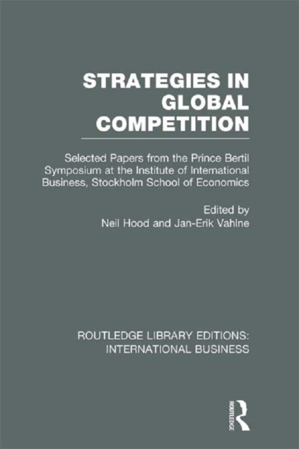 Strategies in Global Competition (RLE International Business) : Selected Papers from the Prince Bertil Symposium at the Institute of International Business, EPUB eBook