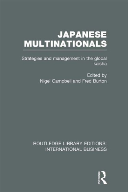 Japanese Multinationals (RLE International Business) : Strategies and Management in the Global Kaisha, EPUB eBook