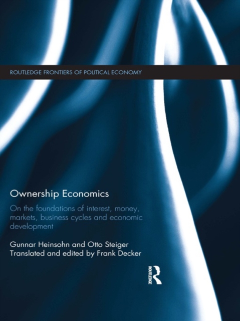 Ownership Economics : On the Foundations of Interest, Money, Markets, Business Cycles and Economic Development, EPUB eBook