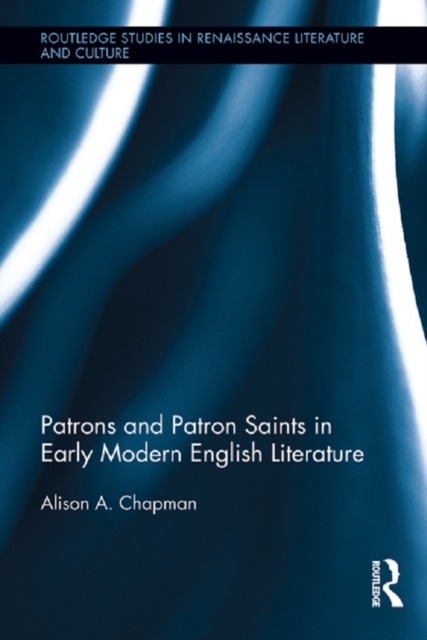 Patrons and Patron Saints in Early Modern English Literature, PDF eBook