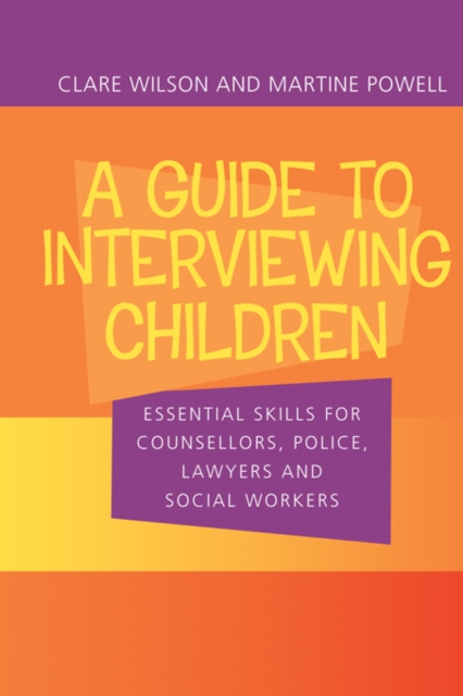 A Guide to Interviewing Children : Essential Skills for Counsellors, Police Lawyers and Social Workers, EPUB eBook