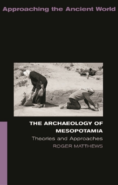 The Archaeology of Mesopotamia : Theories and Approaches, EPUB eBook