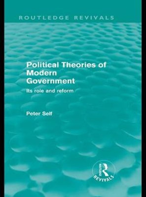 Political Theories of Modern Government (Routledge Revivals) : Its Role and Reform, PDF eBook