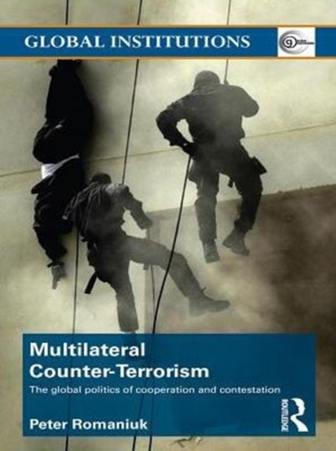 Multilateral Counter-Terrorism : The global politics of cooperation and contestation, PDF eBook