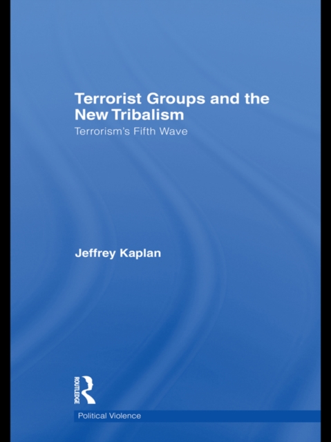 Terrorist Groups and the New Tribalism : Terrorism’s Fifth Wave, EPUB eBook