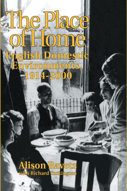 The Place of Home : English domestic environments, 1914-2000, PDF eBook