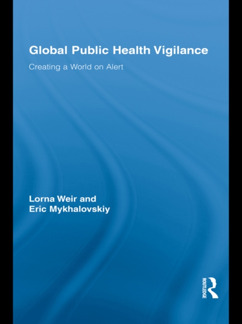 Global Public Health Vigilance : Creating a World on Alert, PDF eBook