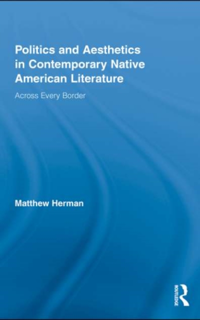 Politics and Aesthetics in Contemporary Native American Literature : Across Every Border, EPUB eBook