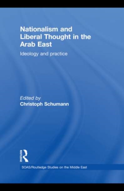 Nationalism and Liberal Thought in the Arab East : Ideology and Practice, EPUB eBook