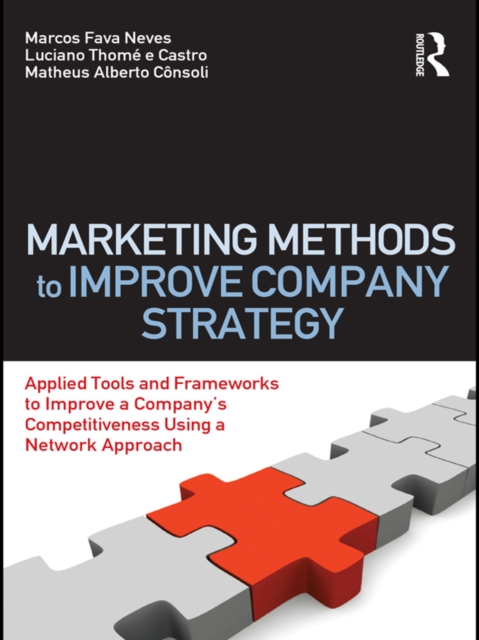 Marketing Methods to Improve Company Strategy : Applied Tools and Frameworks to Improve a Company’s Competitiveness Using a Network Approach, EPUB eBook