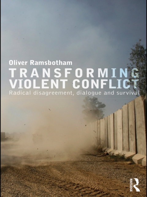 Transforming Violent Conflict : Radical Disagreement, Dialogue and Survival, EPUB eBook