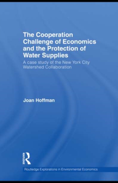 The Cooperation Challenge of Economics and the Protection of Water Supplies : A Case Study of the New York City Watershed Collaboration, EPUB eBook