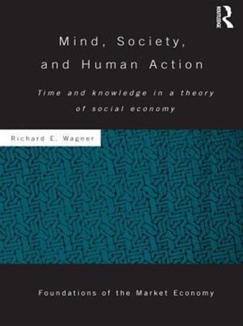 Mind, Society, and Human Action : Time and Knowledge in a Theory of Social-Economy, PDF eBook