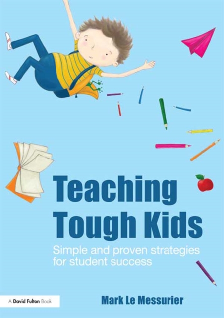 Teaching Tough Kids : Simple and Proven Strategies for Student Success, PDF eBook