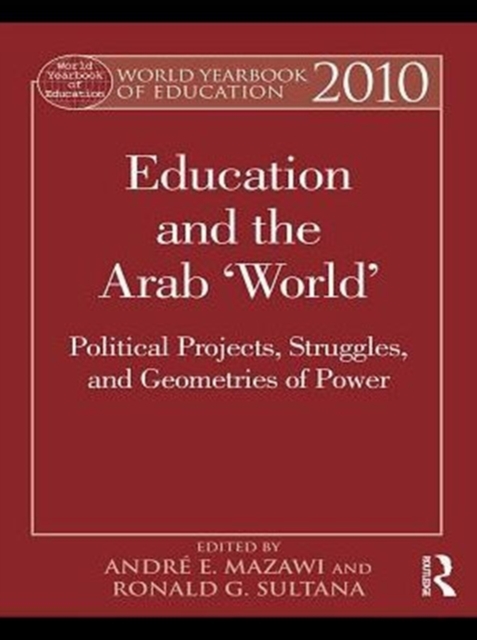World Yearbook of Education 2010 : Education and the Arab 'World': Political Projects, Struggles, and Geometries of Power, PDF eBook