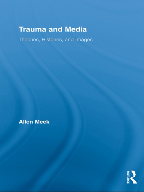 Trauma and Media : Theories, Histories, and Images, PDF eBook