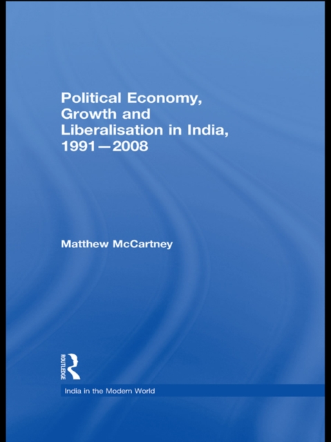 Political Economy, Growth and Liberalisation in India, 1991-2008, PDF eBook