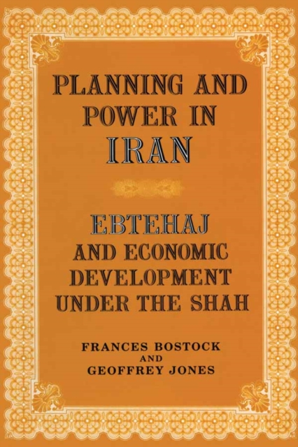 Planning and Power in Iran : Ebtehaj and Economic Development under the Shah, PDF eBook
