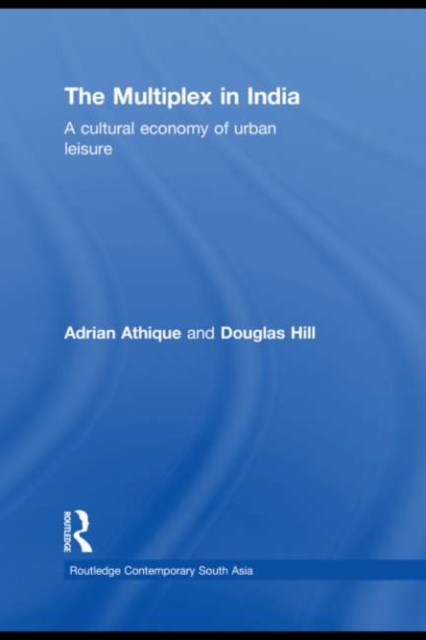 The Multiplex in India : A Cultural Economy of Urban Leisure, EPUB eBook
