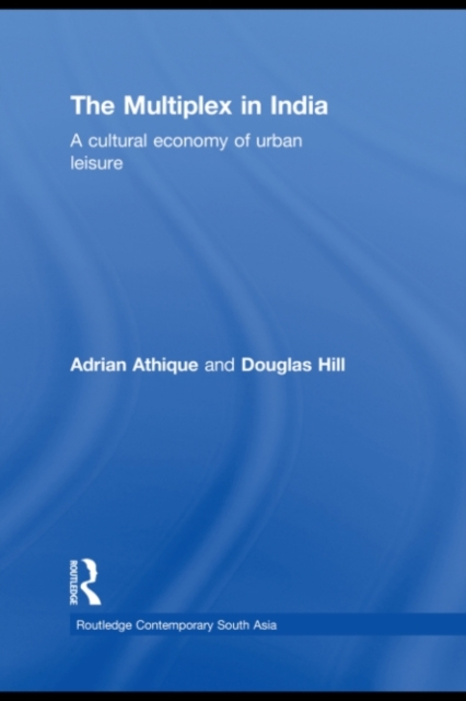 The Multiplex in India : A Cultural Economy of Urban Leisure, PDF eBook