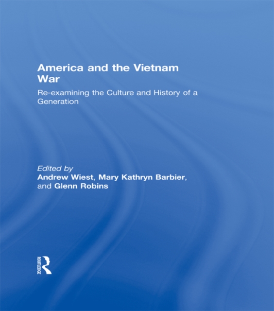 America and the Vietnam War : Re-examining the Culture and History of a Generation, EPUB eBook