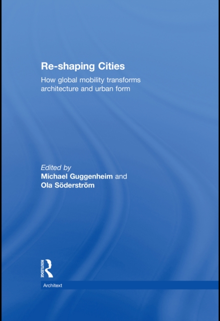 Re-shaping Cities : How Global Mobility Transforms Architecture and Urban Form, EPUB eBook
