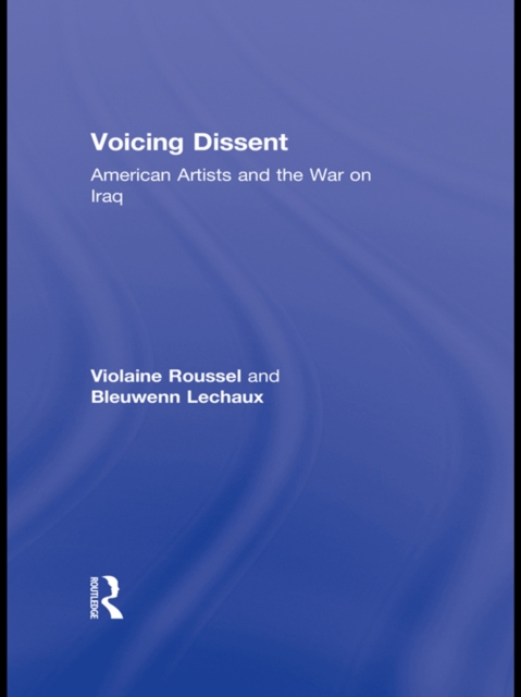 Voicing Dissent : American Artists and the War on Iraq, EPUB eBook
