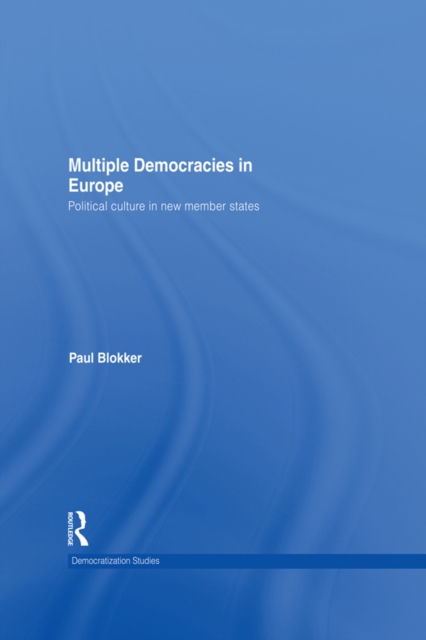 Multiple Democracies in Europe : Political Culture in New Member States, PDF eBook