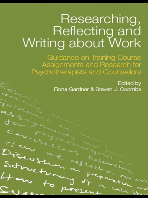 Researching, Reflecting and Writing about Work : Guidance on Training Course Assignments and Research for Psychotherapists and Counsellors, EPUB eBook