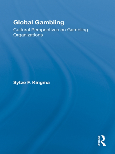 Global Gambling : Cultural Perspectives on Gambling Organizations, EPUB eBook