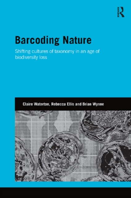 Barcoding Nature : Shifting Cultures of Taxonomy in an Age of Biodiversity Loss, PDF eBook