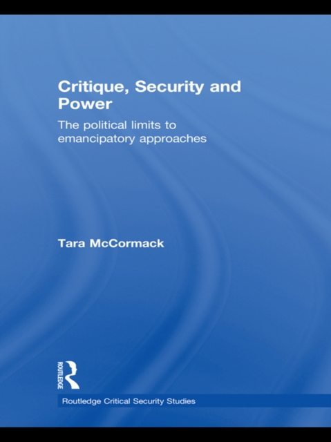 Critique, Security and Power : The Political Limits to Emancipatory Approaches, PDF eBook