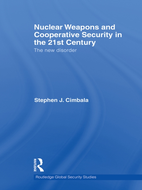Nuclear Weapons and Cooperative Security in the 21st Century : The New Disorder, EPUB eBook