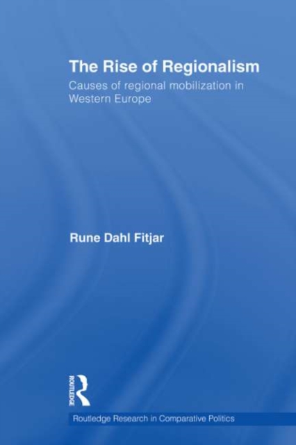 The Rise of Regionalism : Causes of Regional Mobilization in Western Europe, EPUB eBook