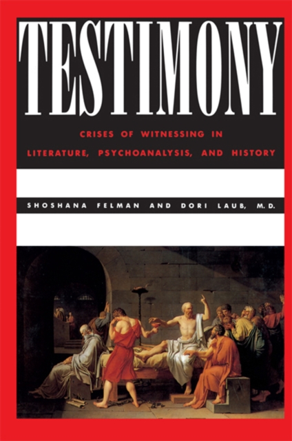 Testimony : Crises of Witnessing in Literature, Psychoanalysis and History, PDF eBook
