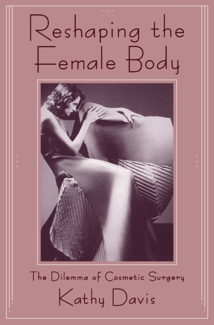 Reshaping the Female Body : The Dilemma of Cosmetic Surgery, EPUB eBook