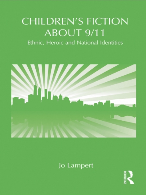 Children's Fiction about 9/11 : Ethnic, National and Heroic Identities, EPUB eBook